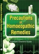 Precautions in Homoeopathic Remedies Precautions in Homoeopathic Remedies