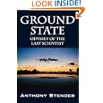 Ground State: Odyssey of the Last Scientist by Anthony Stender