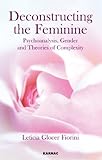 Deconstructing the feminine : psychoanalysis, gender and theories of complexity
