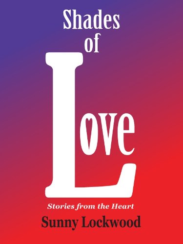Shades of Love, stories from the heart by Sunny Lockwood Shades of Love, stories from the heart by Sunny Lockwood