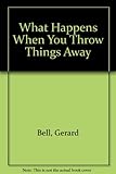 You throw things away