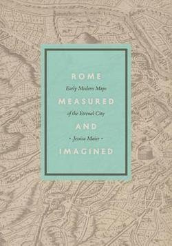 Jessica Maier: Rome Measured and Imagined : Early Modern Maps of the Eternal City (Hardcover); 2015 Edition