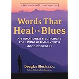 words that heal the blues affirmations and meditations for living optimally with mood disorders