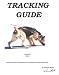 Tracking Guide - by Dennis Helm - Schutzhund, Tracking Dog, Dog Tracking, AKC Tracking, Combat Tracking, Dog Training,