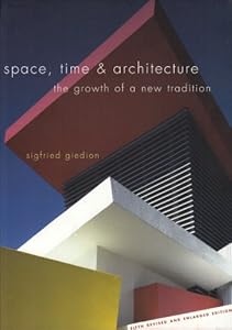 Space, Time and Architecture: The Growth of a New Tradition, Fifth Revised and Enlarged Edition (Charles Eliot Norton Lectures for 1938-1939) by Sigfried Giedion