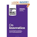 HBR's 10 Must Reads on Innovation (with featured article "The Discipline of Innovation," by Peter F. Drucker)