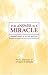Answer is a Miracle (Course in Miracles) (Course in Miracles)