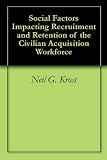 Social Factors Impacting Recruitment and Retention of the Civilian Acquisition Workforce