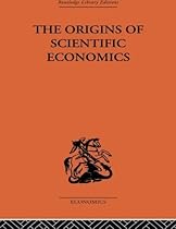 The Origins of Scientific Economics The Origins of Scientific Economics