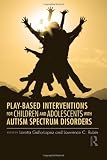 Play-Based Interventions for Children and Adolescents with Autism Spectrum Disorders