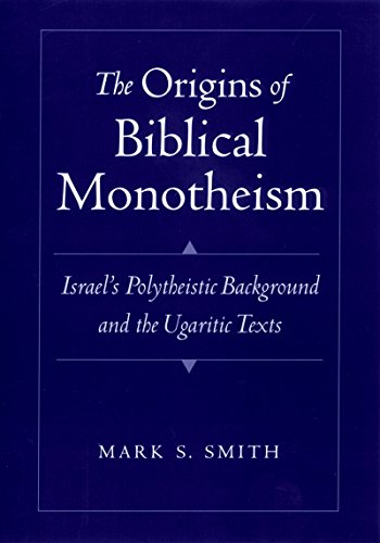 The Origins of Biblical Monotheism: Israel's Polytheistic Background and the Ugaritic Texts