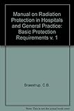 Manual on radiation protection in hospitals and general practice. Vol.1, Basic protection requirements