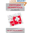 Inevitable Incompetence: Soaring Medical Costs, Dangerous... by Saul, William Seidman