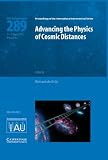 Advancing the physics of cosmic distances : proceedings of the 289th Symposium of the International Astronomical Union, held in Beijing, China, August 27-31, 2012