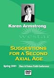 Karen Armstrong: Suggestions for a Second Axial Age