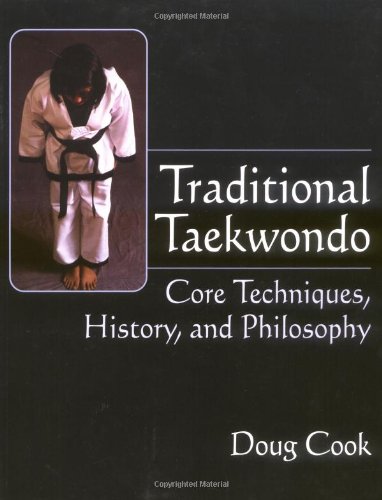 Traditional Taekwondo: Core Techniques, History and Philosophy