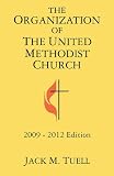 The Organization of the United Methodist Church: 2009-2012 Edition
