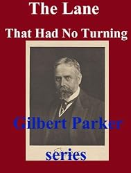 The Lane That Had No Turning, Complete by Gilbert Parker