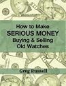 How to Make Serious Money Buying & Selling Old Watches