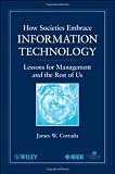How Societies Embrace Information Technology: Lessons for Management and the Rest of Us
