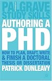 Authoring a PhD: How to Plan, Draft, Write and Finish a Doctoral Thesis or Dissertation (Palgrave Study Guides)