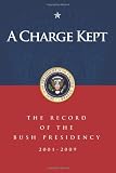 A Charge Kept: The Record of the Bush Presidency 2001 - 2009