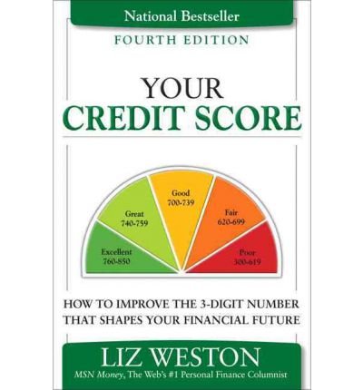 [(Your Credit Score: How to Improve the 3-digit Number That Shapes Your Financial Future )] [Author: Liz Pulliam Weston] [Nov-2011]