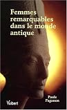 Femmes remarquables dans le monde antique Femmes remarquables dans le monde antique