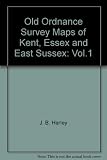 The Old Series Ordnance Survey maps of England and Wales, scale: 1 inch to 1 mile : a reproduction of the 110 sheets of the survey in early state in 10 volumes. Vol.1, Kent, Essex, E. Sussex and S. Su