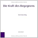 Die Kraft des Begegnens: Der innere Weg