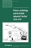 Science, Technology and the British Industrial 'Decline', 1870-1970 (New Studies in Economic and Social History)