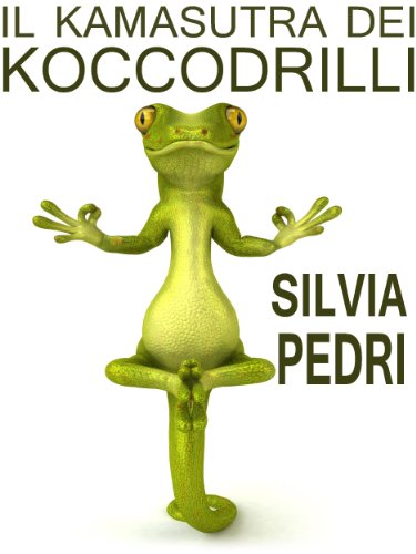 Il Kamasutra dei Koccodrilli (Italian Edition)