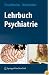 Lehrbuch Psychiatrie