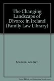 Divorce : the changing landscape of divorce in Ireland, extracted from divisions of the looseleaf work, Family law practitioner