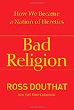Bad Religion: How We Became a Nation of Heretics