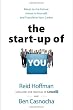 The Start-up of You: Adapt to the Future, Invest in Yourself, and Transform Your Career
