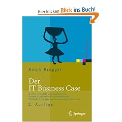 Der IT Business Case: Kosten erfassen und analysieren - Nutzen erkennen und quantifizieren - Wirtschaftlichkeit nachweisen und realisieren (Xpert.press)