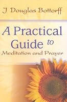 A Practical Guide to Meditation and Prayer