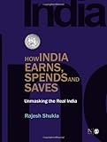 How India earns, spends and saves : unmasking the real India