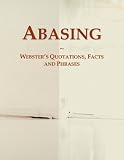 Abasing: Webster's Quotations, Facts and Phrases