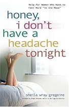 Honey, I Don't Have a Headache Tonight: Help for Women Who Want to Feel More In the Mood