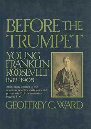 Before the Trumpet: Young Franklin Roosevelt, 1882-1905