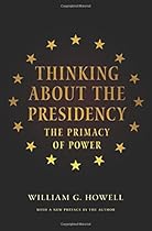 Thinking About the Presidency: The Primacy of Power