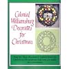 Colonial Williamsburg Decorates for Christmas: Step-By-Step Illustrated Instructions for Christmas Decorations That You Can Make for Your Home