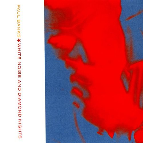 Paul Banks - White Noise And Diamond Nights - Zortam Music