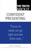 The Truth About Confident Presenting (Truth About)