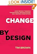 Change by Design: How Design Thinking Transforms Organizations and Inspires Innovation