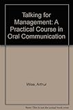 Talking for management : a practical course in oral communication