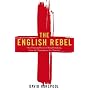 The English Rebel: One Thousand Years of Trouble-making from the Normans to the Nineties