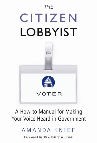 The Citizen Lobbyist: A How-to Manual for Making Your Voice Heard in Government